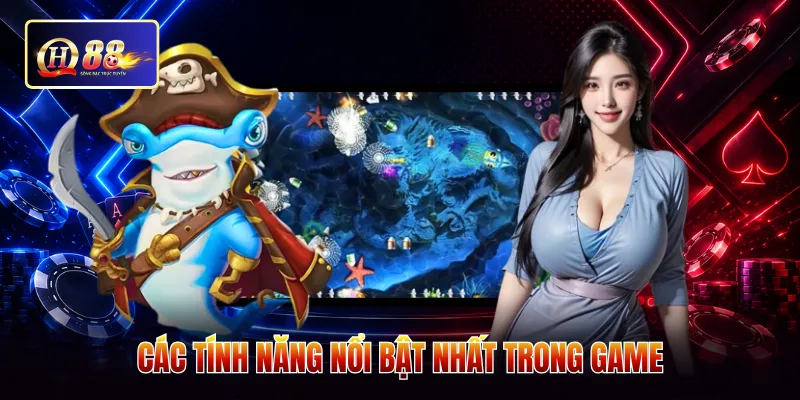 Các tính năng nổi bật nhất trong game