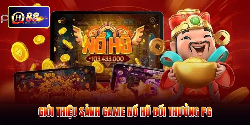 Giới thiệu sảnh game nổ hũ đổi thưởng PG