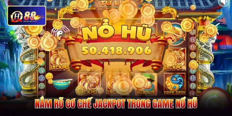 Nắm rõ cơ chế jackpot trong game nổ hũ