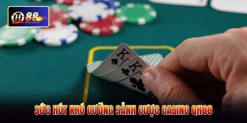Sức hút khó cưỡng sảnh cược casino QH88