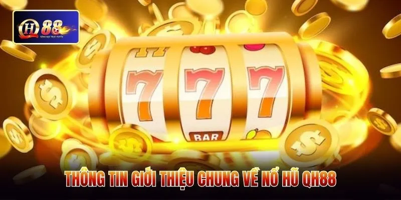 Thông tin giới thiệu chung về nổ hũ QH88