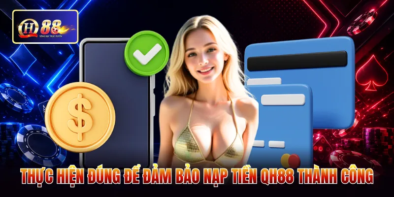 Thực hiện đúng để đảm bảo nạp tiền QH88 thành công