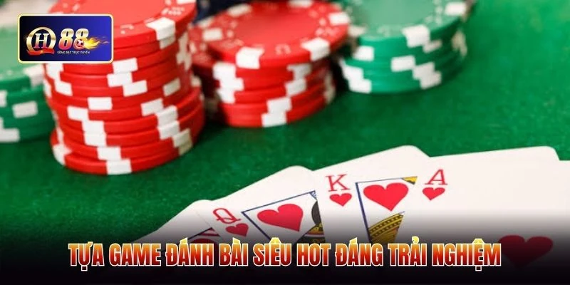 Tựa game đánh bài siêu hot đáng trải nghiệm